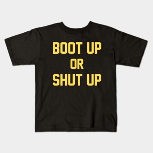 Boot Up or Shut Up Kids T-Shirt